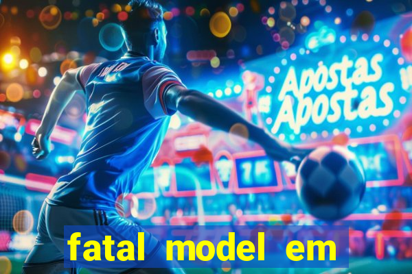 fatal model em eunapolis bahia